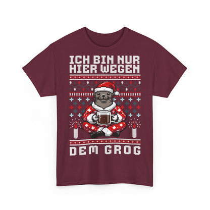 Ich bin nur hier wegen dem Grog - T-Shirt