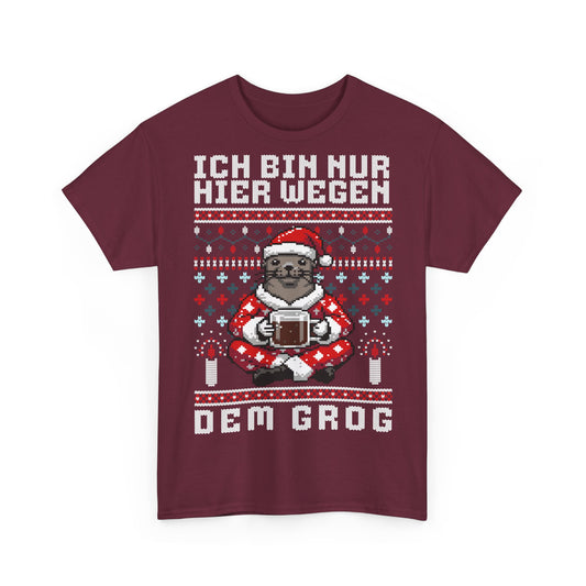 Ich bin nur hier wegen dem Grog - T-Shirt