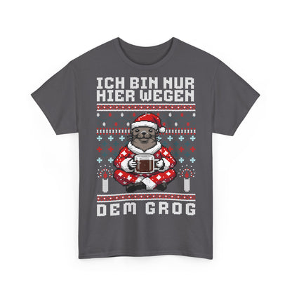Ich bin nur hier wegen dem Grog - T-Shirt