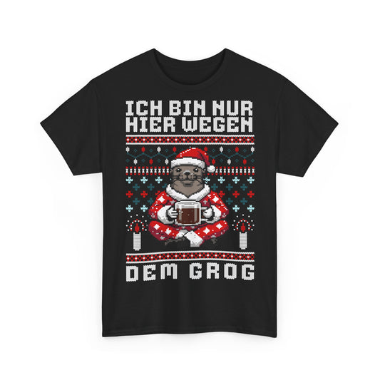 Ich bin nur hier wegen dem Grog - T-Shirt