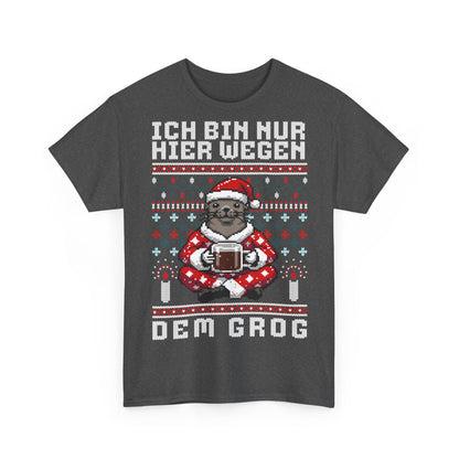 Ich bin nur hier wegen dem Grog - T-Shirt