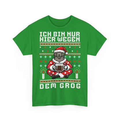 Ich bin nur hier wegen dem Grog - T-Shirt