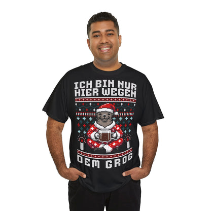 Ich bin nur hier wegen dem Grog - T-Shirt